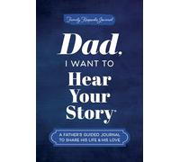 Dad, I Want to Hear Your Story: A Father's Guided Journal to Share His Life & His Love (Hear Your Story Books)