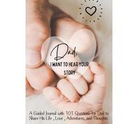Dad I want to hear your story: A Guided Journal with 101 Questions for Dad to Share His Life , Love , Adventures, and Thoughts