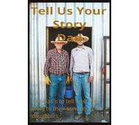 Dad I want to hear your story: Dad's wisdom vault: Preserve your stories, pass them on. From diapers to dreams: A fathers life in his own words.