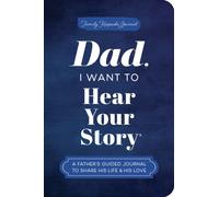 Dad, I Want to Hear Your Story (Expanded Edition) : A Father's Guided Journal to Share His Life & His Love