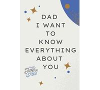 Dad I Want To Know Everything About You: A Father’s Guided Journal and Memory Keepsake Book, Father’s Day Journal, A Lovely and Funny Fathers Day ... Daughter and Son... Lined Journal Notebooks