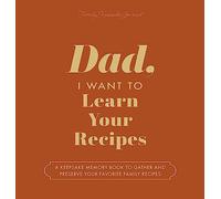 Dad, I Want to Learn Your Recipes: A Keepsake Memory Book to Gather and Preserve Your Favorite Family Recipes
