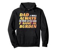 Dad I Will Always Be Your Financial Burden Funny Daughter Pullover Hoodie
