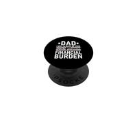 Dad, I Will Always Be Your Financial Burden funny PopSockets Adhesive PopGrip