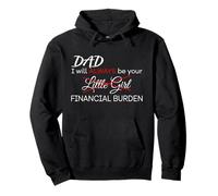 DAD, I Will Always Be Your Financial Burden Funny Pullover Hoodie