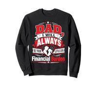 Dad I Will Always Be Your Financial Burden Sweatshirt