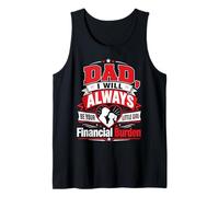 Dad I Will Always Be Your Financial Burden Tank Top