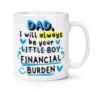 Dad I Will Always Be Your Little Boy Financial Burden 10oz Mug Cup