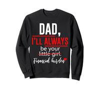 Dad I Will Always Be Your Little Girl Financial Burden Gifts Sweatshirt
