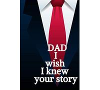 Dad, I Wish I Knew Your Story: Dad, I Wish I Knew Your Story, Keepsake journal, the best way to know everything about your Dad's life. Fathers story ... 120 pages. More than 100 Questions for Dad.