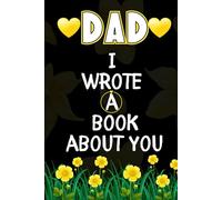 Dad I Wrote a Book About You: A Fun and Heartwarming Fill in the Blank Book With Prompts About Dad - Makes a Great Gift for Father’s Day as Well as Birthday Gifts From Kids