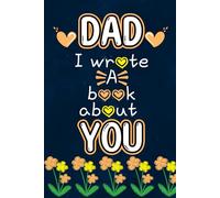 Dad I Wrote a Book About You: A Fun and Heartwarming Fill in the Blank Journal With Prompts for Father’s Day