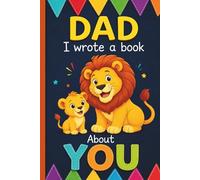 Dad, I Wrote a Book About You: A Meaningful Fill-in-the-Blank Gift for Dad | A Lionhearted Keepsake Memory Journal from Kids For Father's Day, Birthday ,Christmas Or Just To Show Dad You Love Him!