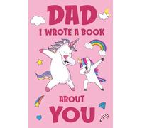 Dad I Wrote A Book About You: Fill In The Blank Book Prompts, Unicorn Book For Kids, Personalized Father's Day, Birthday Gift From Daughter to Dad, Christmas Present Gift For Dad