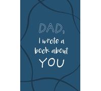 Dad I Wrote a Book about You: Personalized Book for Dad from Daughter or Son - Fill in the Blank Story Book with Prompts for Father’s Day, Birthday Gifts, Christmas Present, Family Keepsake