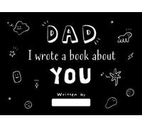 Dad I Wrote a Book about You: Personalized Book for Dad from Kids - Fill in the Blank Story Book with Prompts for Father’s Day, Birthday Gifts, Christmas Present, Family Keepsake from Son or Daughter