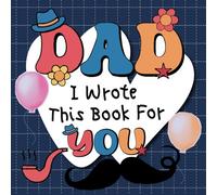 Dad I Wrote This Book For You