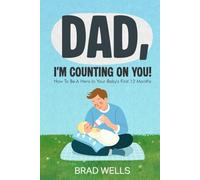 DAD, I'M COUNTING ON YOU!: How To Be A Hero In Your Baby's First 12 Months