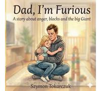 Dad, I'm Furious!: A story about anger, blocks and the big Giant