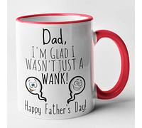 Dad I'm Glad I Wasn't Just A Wank - Funny Fathers Day Mug (Red)