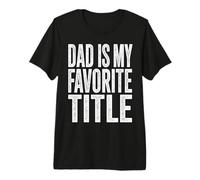 Dad is My Favorite Title Quote Premium T-Shirt