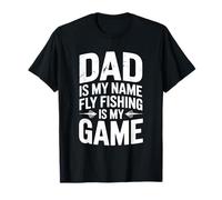 Dad is My Name Fly Fishing is My Game Fly Fisherman T-Shirt