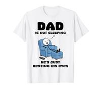 Dad is Not Sleeping He's Just Resting His Eyes Funny Fathers T-Shirt