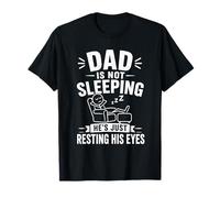 Dad is Not Sleeping He's Just Resting His Eyes Tired Father T-Shirt