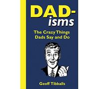 Dad-isms: The Crazy Things Dads Say and Do