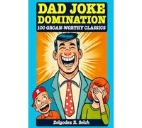 Dad Joke Domination: 100 Groan-Worthy Classics