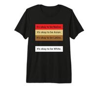 Dad Joke, It's ok to be Latino, Native, Asian etc... Premium T-Shirt