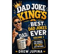 Dad Joke King's Best Dad Jokes Ever Volume 1