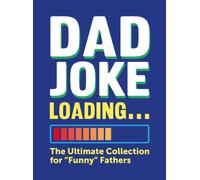 Dad Joke Loading : The Ultimate Collection for "Funny" Fathers