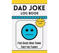 Dad Joke Log Book: For Dads Who Think They're Funny | 100 Log Pages | Great Gift For Dad's Birthdays, Father's Day, and Christmas