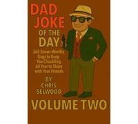 Dad Joke of the Day - 365 Groan-Worthy Gags with Cartoon Fun - Volume Two:: 365 Groan-Worthey Gags to Keep You Chuckling All Year to Share with Your Friends or in Your WhatsApp Groups