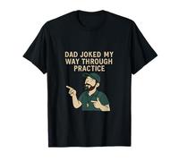 Dad Joked My Way Through Practice Sports Dad Novelty T-Shirt