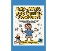 Dad Jokes 500 Terribly Good Ones.: The ultimate Groan Proof collection for Father's Day, Birthdays And Everyday Beyween.