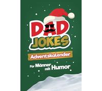 Dad Jokes Adventskalender: 24 Tage voller Flachwitze, Wortspiele & Scherzfragen - für die lustigste Adventszeit aller Zeiten! Das perfekte Geschenk für Männer mit Humor | komplett in Farbe