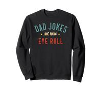 Dad Jokes Are How Eye Roll For Fathers Day humorous Tee Gift Sweatshirt