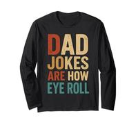 Dad Jokes Are How Eye Roll | Funny Daddy Father's Day Humor Long Sleeve T-Shirt