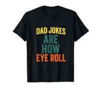 Dad Jokes are How Eye Roll - Funny Pun Humor T-Shirt