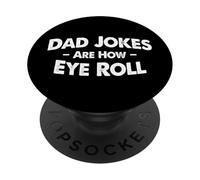 Dad Jokes Are How Eye Roll PopSockets Adhesive PopGrip