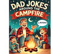 Dad Jokes around the Campfire: A Collection of Campfire Humor and Tales featuring funny dad jokes, short stories, and knock-knock jokes