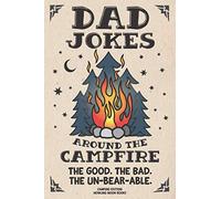 Dad Jokes around the Campfire. The Good. The Bad. The Un-Bear-able.: Camping Edition