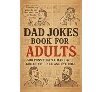 Dad Jokes Book For Adults: 500 Funny Dad Jokes with Hilarious Puns, Cheesy One-Liners, and Eye-Rolling Laughs to Start Your Day with a Smile or End It with a Laugh