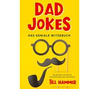 Dad Jokes: Das geniale Witzebuch - Die besten Flachwitze, Scherzfragen und Wortspiele