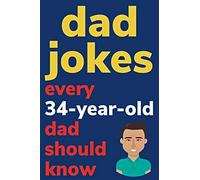 Dad Jokes Every 34 Year Old Dad Should Know: Plus Bonus Try Not To Laugh Game