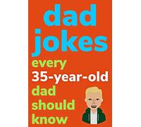 Dad Jokes Every 35 Year Old Dad Should Know: Plus Bonus Try Not To Laugh Game