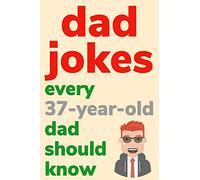 Dad Jokes Every 37 Year Old Dad Should Know: Plus Bonus Try Not To Laugh Game