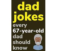 Dad Jokes Every 67 Year Old Dad Should Know: Plus Bonus Try Not To Laugh Game